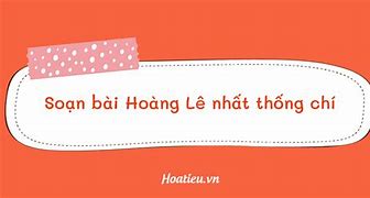 Soạn Bài Hoàng Lê Nhất Thống Chí Tác Giả Tác Phẩm